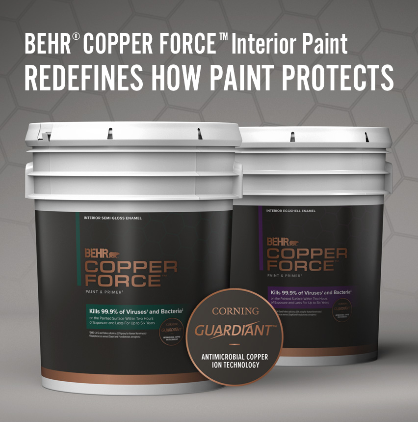Behr Copper Force Interior Paint - REDEFINES HOW PAINT PROTECTS