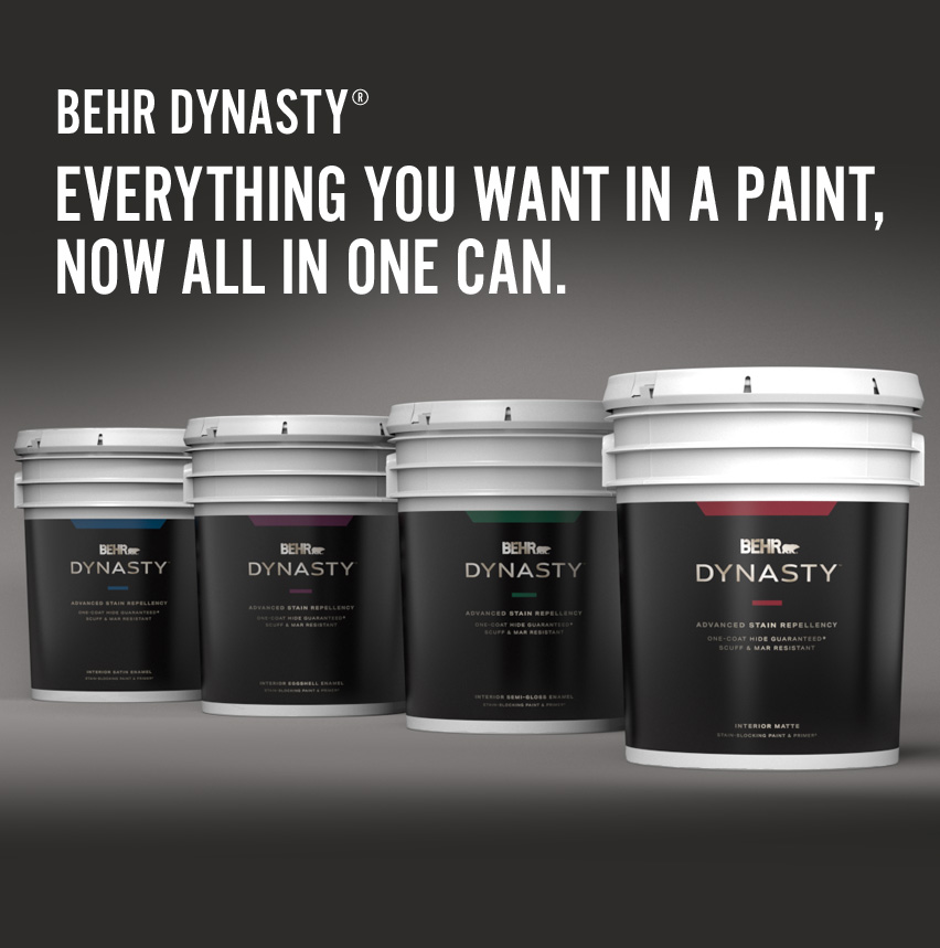 BEHR DYNASTY Everything you want in a paint, now in a paint can