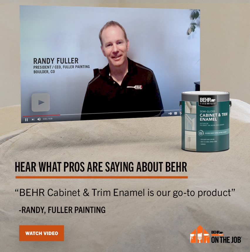 Hear What Pros are Saying about Behr - BEHR Cabinet & Trim is our go-to product - Randy, Fuller Painting