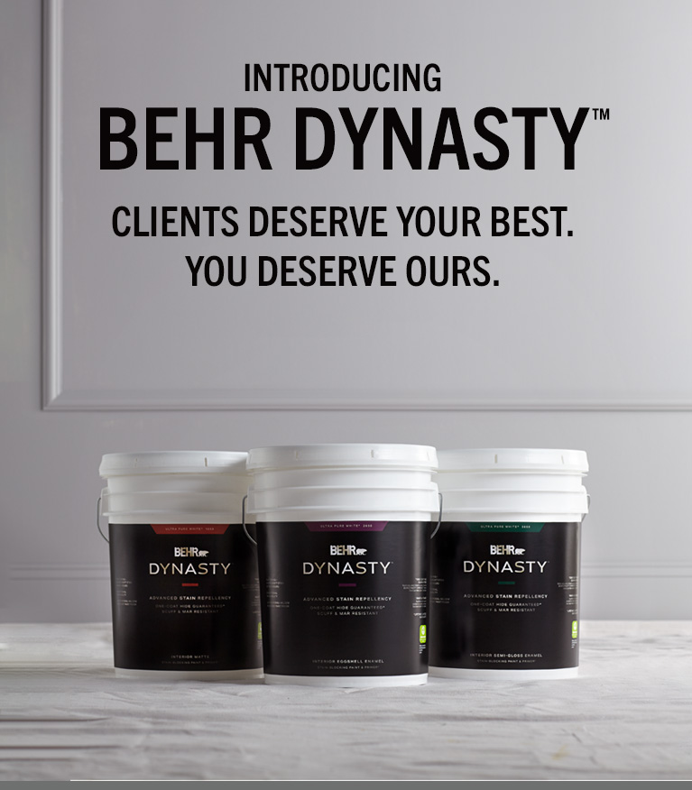 BEHR DYNASTY - Clients Deserve Your Best, You deserve ours.